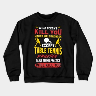 Table Tennis Practice Will Kill You - Sports Gift Crewneck Sweatshirt